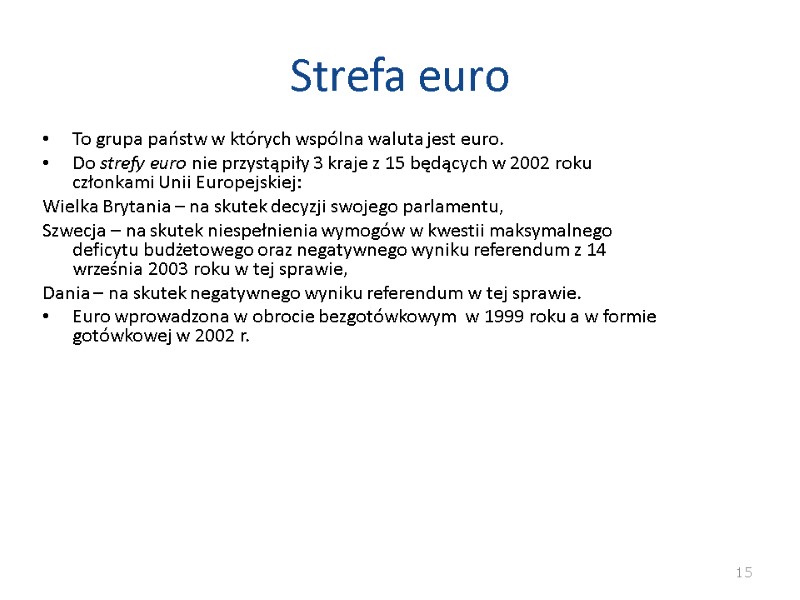 Strefa euro To grupa państw w których wspólna waluta jest euro. Do strefy euro Strefa euro To grupa państw w których wspólna waluta jest euro. Do strefy euro